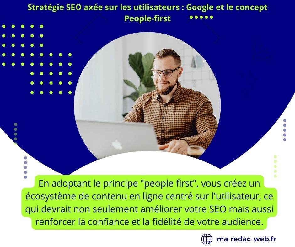 Le concept de "people first" en SEO, également appelé "Content is King"  est une approche prônée par Google qui met l'accent sur la création de contenu de qualité centré sur l'utilisateur-Ma Rédac' Web